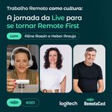 #001 Trabalho Remoto como cultura:  A jornada da Live para se tornar Remote First | Com  Aline Rossin e Heber Araújo