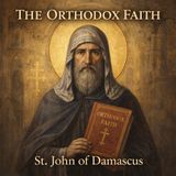 The Orthodox Faith | Definitive Summary of Christian Doctrine by St. John of Damascus Part 1