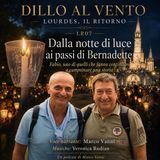 LR - 07 -Dalla Notte di Luce ai passi di Bernadette