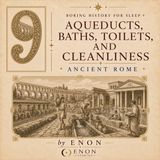 Ancient Rome - AQUEDUCTS, BATHS, TOILETS, AND CLEANLINESS