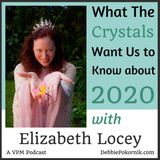 What the Crystals Are Saying About 2020 with Elizabeth Locey