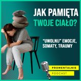 23: Jak pamięta Twoje ciało? Uwolnij lęk i emocje z ciała, cz. II