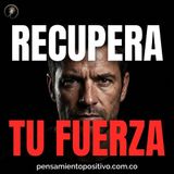 Encuentra tu Fuerza Interior: Cómo Desarrollar tus Capacidades y Volver a Confiar en Ti
