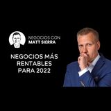TOP 12 NEGOCIOS RENTABLES  para empezar en 2022 [Negocios con Matt Sierra-Business 2.0]