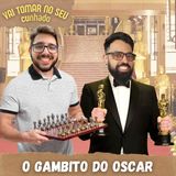50 - O Gambito do Oscar