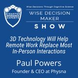 #111: 3D Technology Will Help Remote Work Replace Most In-Person Interactions: Paul Powers of Physna