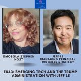 E043: Emerging Tech And THE Trump Administration With Jeff Le