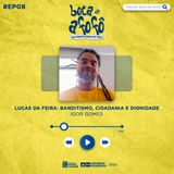 LUCAS DA FEIRA: BANDITISMO, CIDADANIA E DIGNIDADE - EP 08 - Igor Gomes