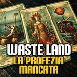 Waste Land la profezia mancata