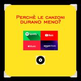 Perché le canzoni durano meno?