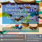 Advice for Seeking Knowledge for the Children at Manchester Salafi School – Ustādh Abdul Hakeem Mitchell