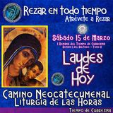 Laudes del dia de hoy ✟ SABADO 15 DE MARZO DEL AÑO 2025 ✟ Camino Neocatecumenal ✟ Liturgia de las Horas. TIEMPO DE CUARESMA.