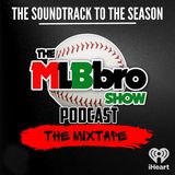 MLBbro Show Podcast The Mixtape Vol 4 Episode 10