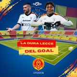 LA DURA LECCE DEL GOAL (EP. 6)