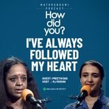 I've always followed my heart: Preethi Das | How did you | Episode 04