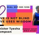 Love Is Not Blind, Love Uses Wisdom - Minister Tyesha Thompson