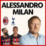 Alessandro Milan: “ Cambio in Milan-Tottenham? É motivazione mentale! E su Giroud…"