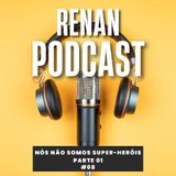 Nós não Somos Super-heróis Parte 01 - Renan Podcast Ep. #08