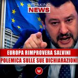 Europa Rimprovera Salvini: Polemica Sulle Sue Dichiarazioni! 