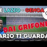 C'è LAZIO-GENOA dopo il bagno d'entusiasmo per l'arrivo di BALOTELLI serve un GRIFONE da battaglia!