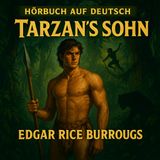 Tarzan's Sohn (German Audiobook) | Edgar Rice Burroughs’ Jungle Adventure Part 1