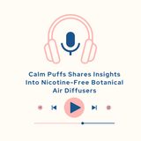 Calm Puffs Shares Insights Into Nicotine-Free Botanical Air Diffusers