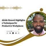 Alcide Honoré Highlights 6 Techniques for Productive Workplaces