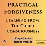 Practical Forgiveness-Learning From the Christ Consciousness