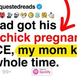My dad got his side chick pregnant TWICE. My mom knew the whole time.
