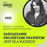 MPP#102 Zarządzanie projektami prawnymi jest dla każdego - Aleksandra Dziemaszkiewicz-Kwiecińska