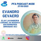 PFA #036 - EVANDRO GEVAERD - ELAV LAVANDERIA E CORONEL DA RESERVA DOS BOMBEIROS DE SC (BRUSQUE-SC)_Podcast