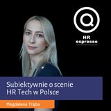 Subiektywnie o scenie HR Tech w Polsce - Magdalena Trąba