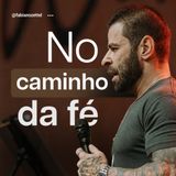 #153 No Caminho da Fé Pr. Fabiano Zettel #improvaveisdedeus