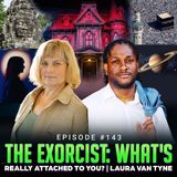 Episode #143 - The Exorcist: What's Really Attached To You? | Laura Van Tyne