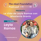 Ep. 50 - La Vida de Layla Ramos con Miastenia Gravis