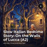 Slow Italian Bedtime Story: On the Walls of Lucca (A2)