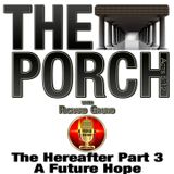 The Porch - The Hereafter 3 - A Future Hope