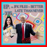 JFK ASSASSINATION -  Ep. 335 - JFK Files ....Better Late Than Never