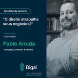 Episódio #49 - Pablo Arruda | O Direito atrapalha seus negócios?