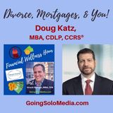 Divorce, Mortgages, & You! Guest, Doug Katz, MBA, CDLP, CCRS®