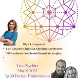 Two Psychics Ep 50 Riya Loveguard Light Language Expert