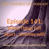Ep 141 - When Things Fall Apart...and they will!