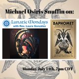 Lunatic Mondays ~ Michael Osiris Snuffin
