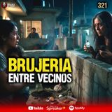 4 casos de Brujería entre vecinos en México | Ep. 321
