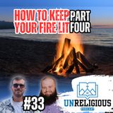 #34 - How to Keep Your Fire Lit (Part 4)