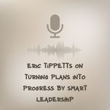 Eric Tippetts on Turning Plans into Progress by Smart Leadership