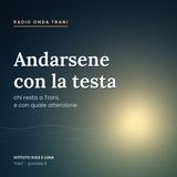Andarsene con la testa – chi resta a Trani, e con quale attenzione