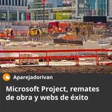 Microsoft Project, remates de obra y webs de éxito