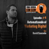 Episodio #4 I Automatizando el Marketing Digital con David Saucedo.