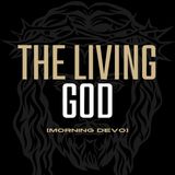 The Living God [Morning Devo]